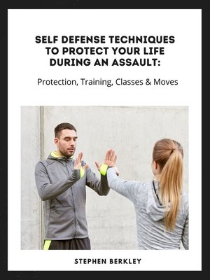 cover image of Self Defense Techniques to Protect Your Life During an Assault